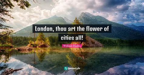 london thou art the flower of cities all|In Honour of the City of London Poem Analysis .